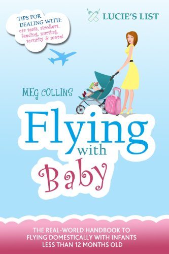 Flying with Baby: The Essential Guide to Flying Domestically with Infants Under 1 Years Old