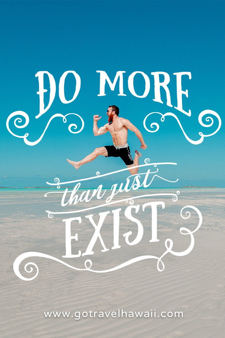 Do More than Just Exist - Inspirational Travel Quote
