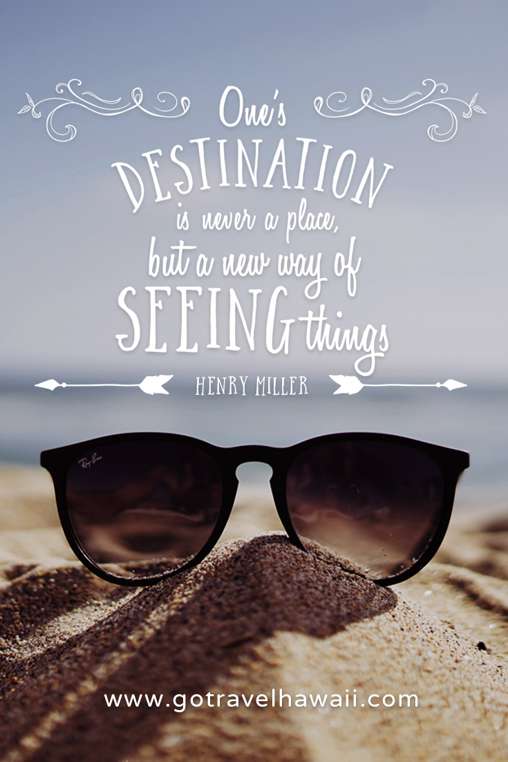 Travel Quote - One’s destination is never a place, but a new way of seeing things. -Henry Miller